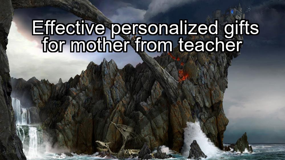 effective-personalized-gifts-for-mother-from-teacher-1737363654-1