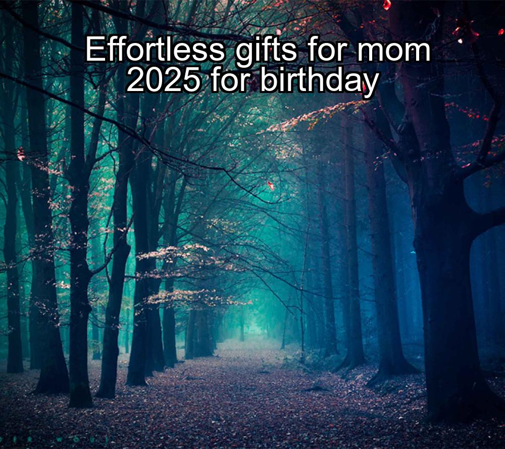 effortless-gifts-for-mom-2025-for-birthday-1737399874-1