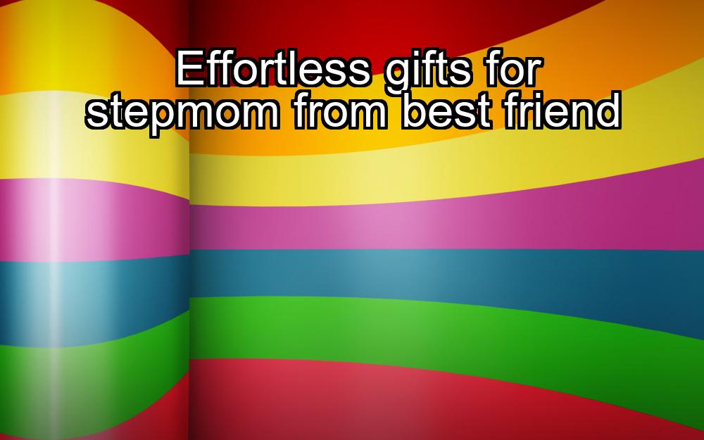 effortless-gifts-for-stepmom-from-best-friend-1737388529-1