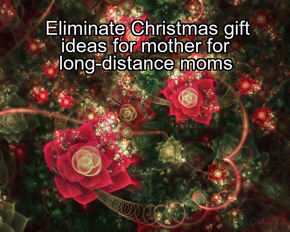 eliminate-christmas-gift-ideas-for-mother-for-long-distance-moms-1737469898-1