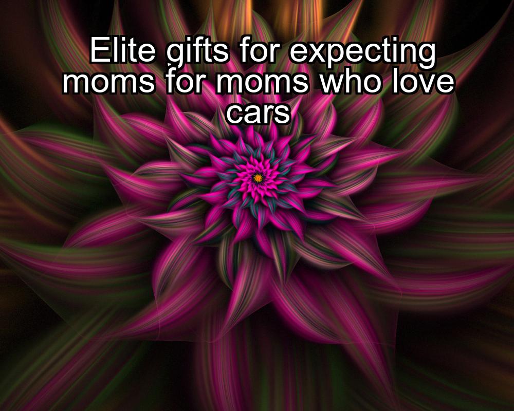 elite-gifts-for-expecting-moms-for-moms-who-love-cars-1737453943-1