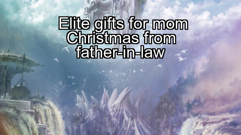 elite-gifts-for-mom-christmas-from-father-in-law-1737441651-1