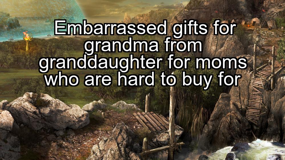 embarrassed-gifts-for-grandma-from-granddaughter-for-moms-who-are-hard-to-buy-for-1737446433-1