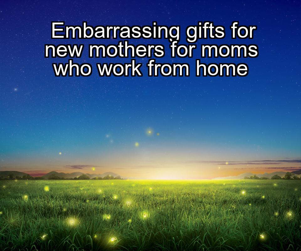 embarrassing-gifts-for-new-mothers-for-moms-who-work-from-home-1737344773-1