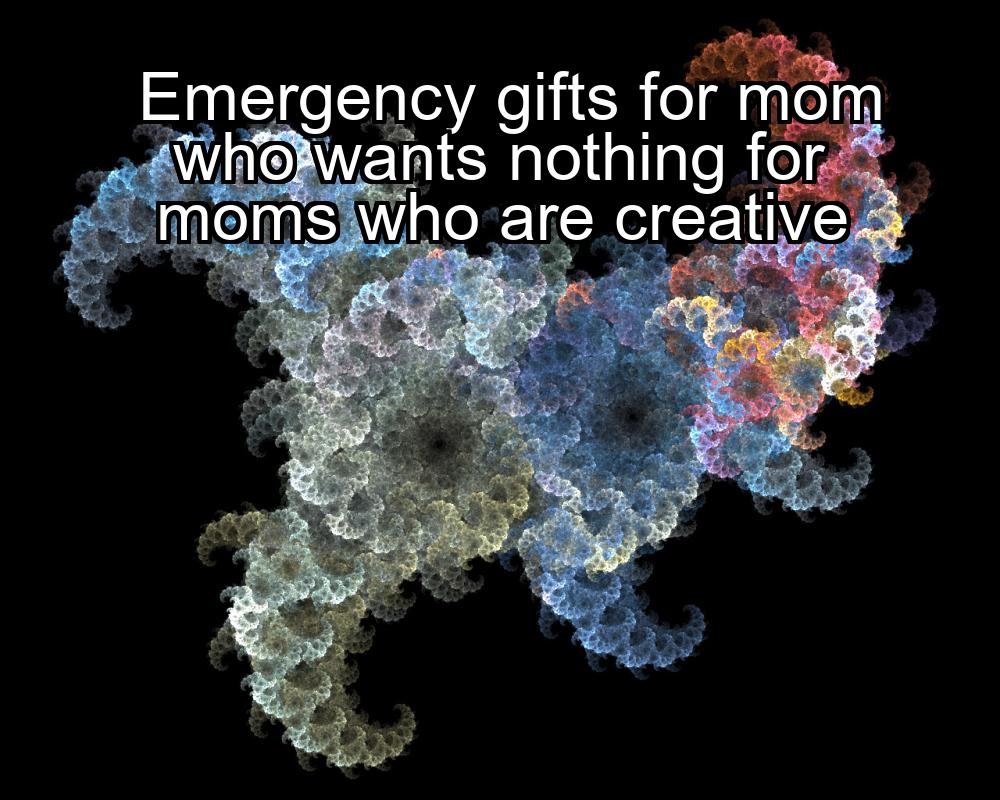 emergency-gifts-for-mom-who-wants-nothing-for-moms-who-are-creative-1737388531-1