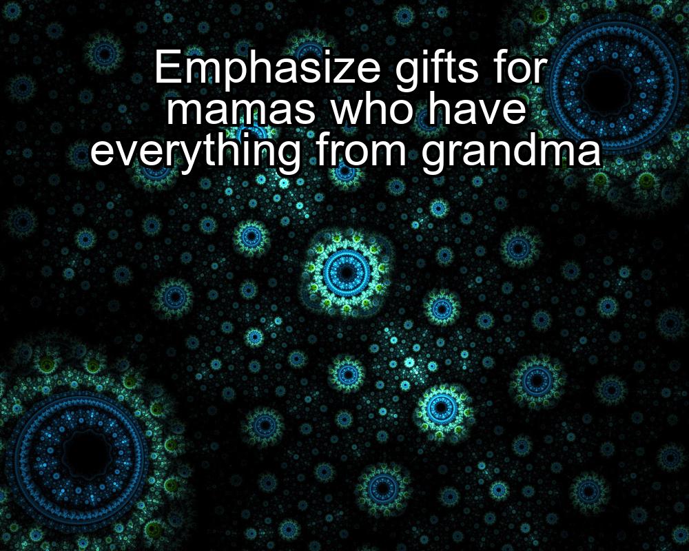 emphasize-gifts-for-mamas-who-have-everything-from-grandma-1737372156-1