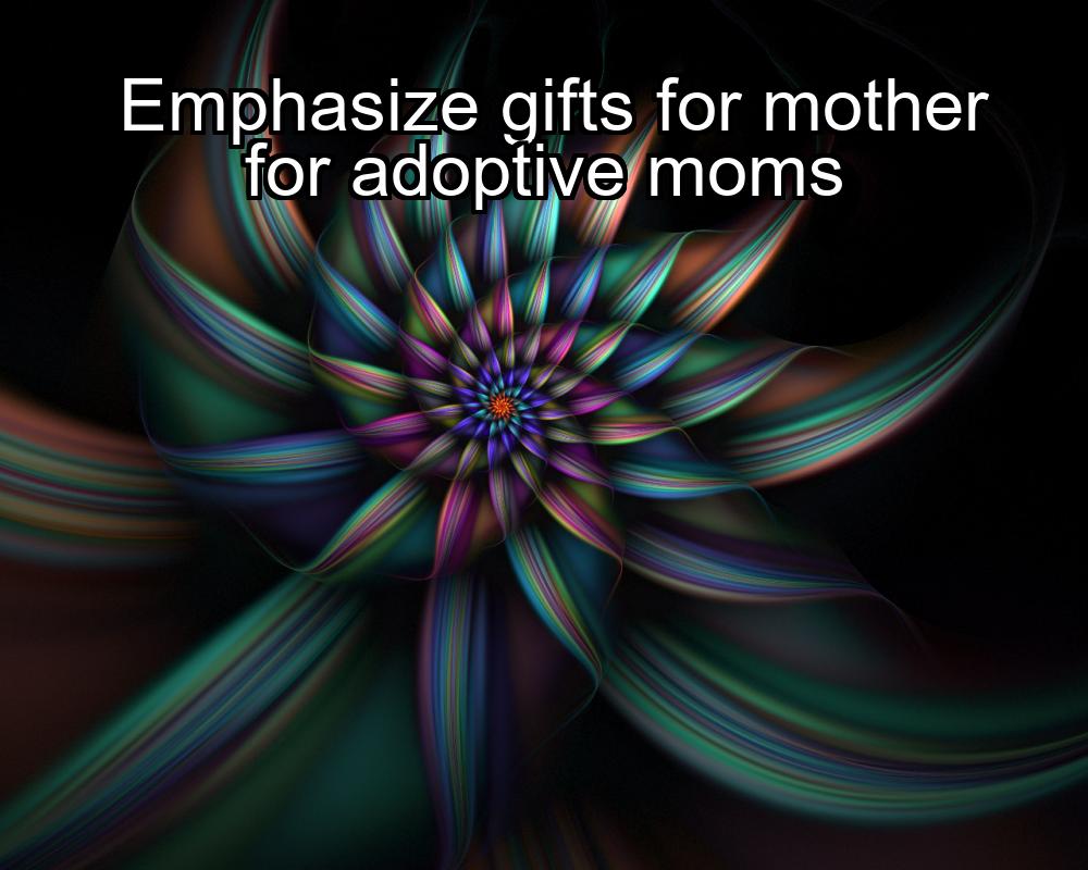 emphasize-gifts-for-mother-for-adoptive-moms-1737392938-1