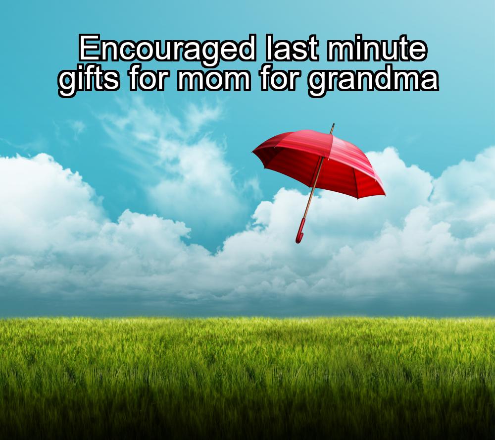 encouraged-last-minute-gifts-for-mom-for-grandma-1737342929-1