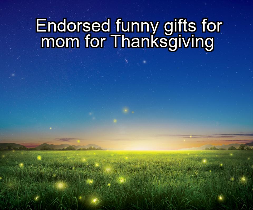 endorsed-funny-gifts-for-mom-for-thanksgiving-1737486246-1