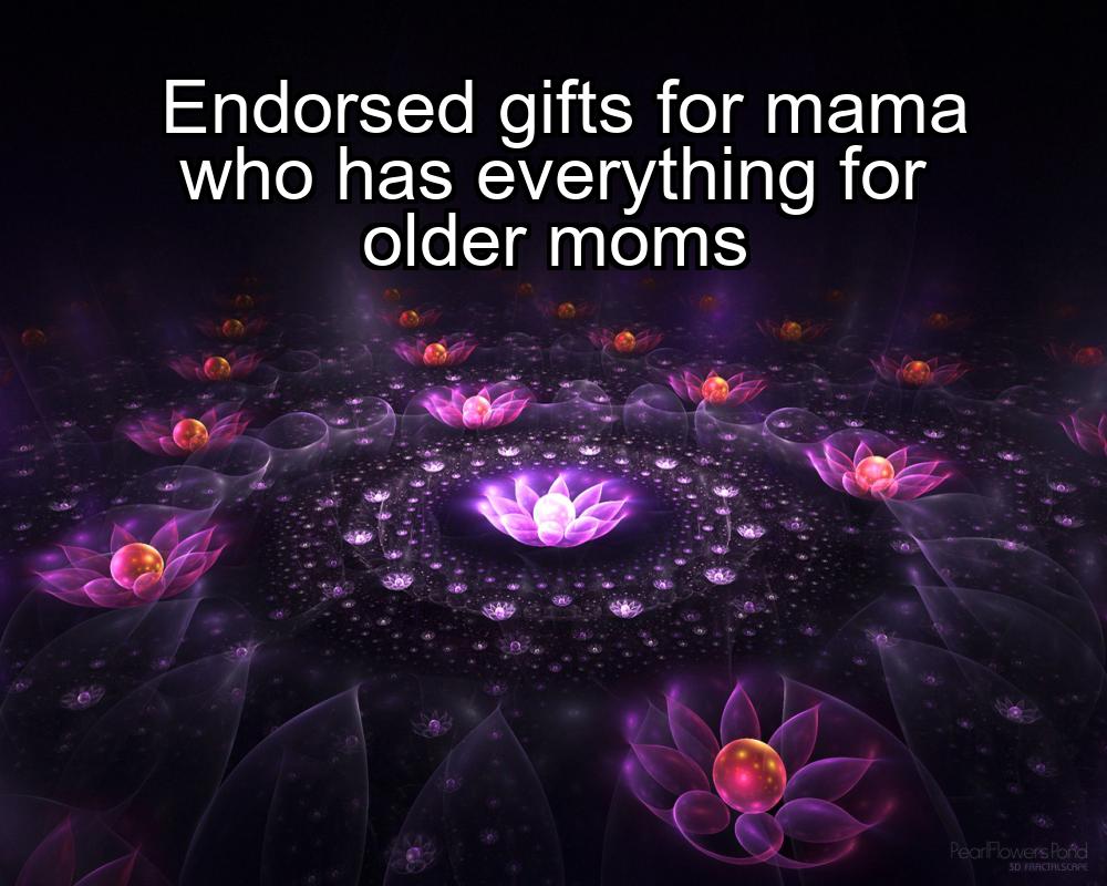 endorsed-gifts-for-mama-who-has-everything-for-older-moms-1737324613-1