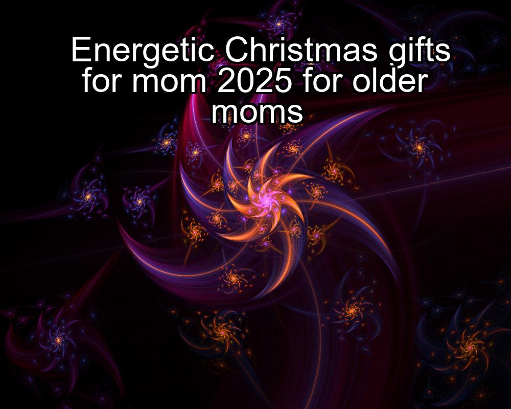 energetic-christmas-gifts-for-mom-2025-for-older-moms-1737369633-1