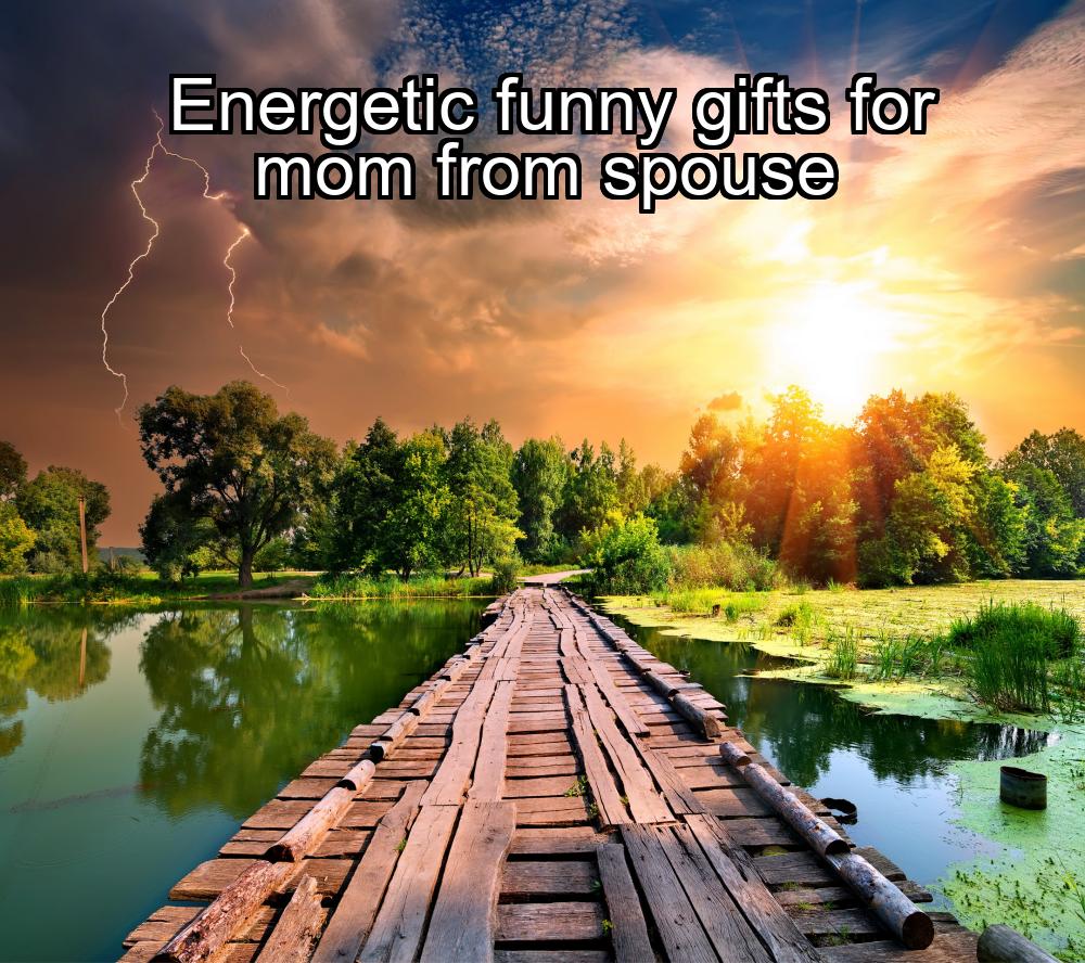 energetic-funny-gifts-for-mom-from-spouse-1737427584-1