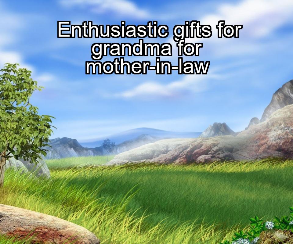 enthusiastic-gifts-for-grandma-for-mother-in-law-1737438951-1