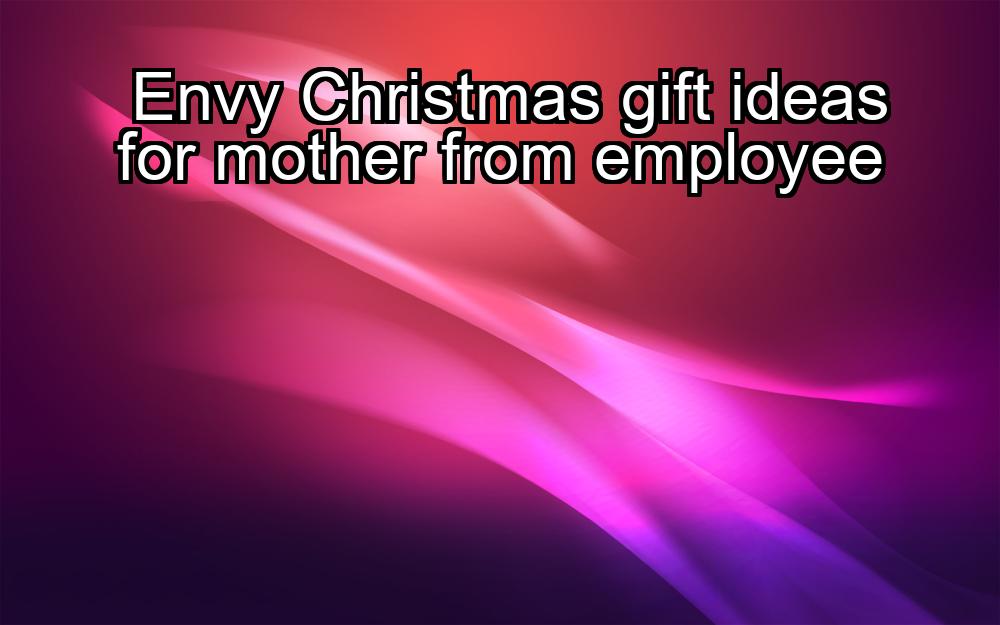 envy-christmas-gift-ideas-for-mother-from-employee-1737354129-1