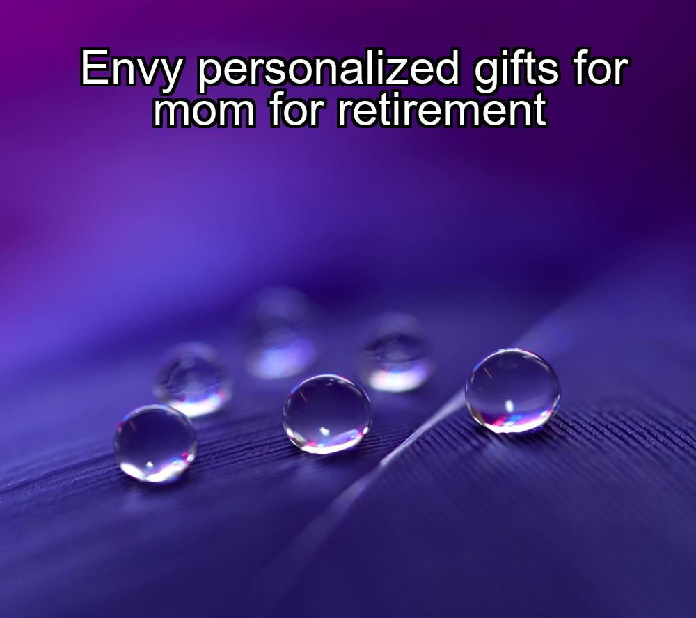 envy-personalized-gifts-for-mom-for-retirement-1737451226-1