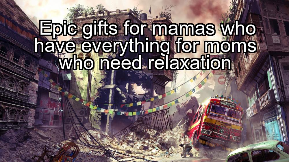 epic-gifts-for-mamas-who-have-everything-for-moms-who-need-relaxation-1737334841-1