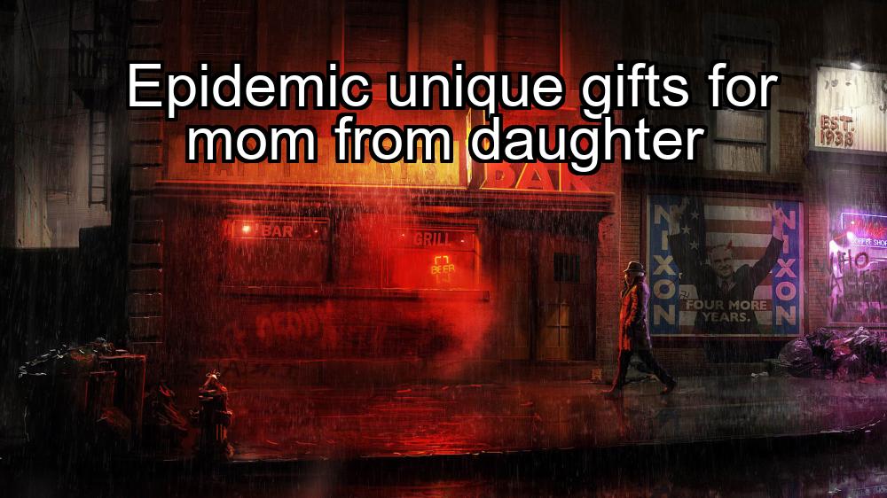 epidemic-unique-gifts-for-mom-from-daughter-1737383729-1