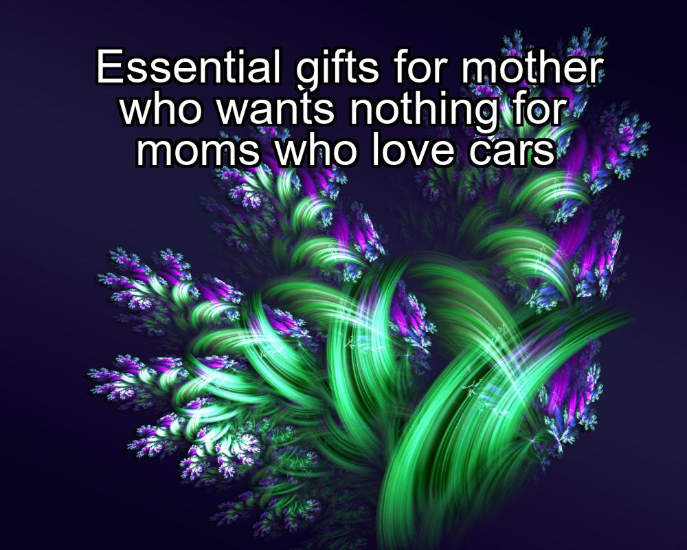 essential-gifts-for-mother-who-wants-nothing-for-moms-who-love-cars-1737346553-1