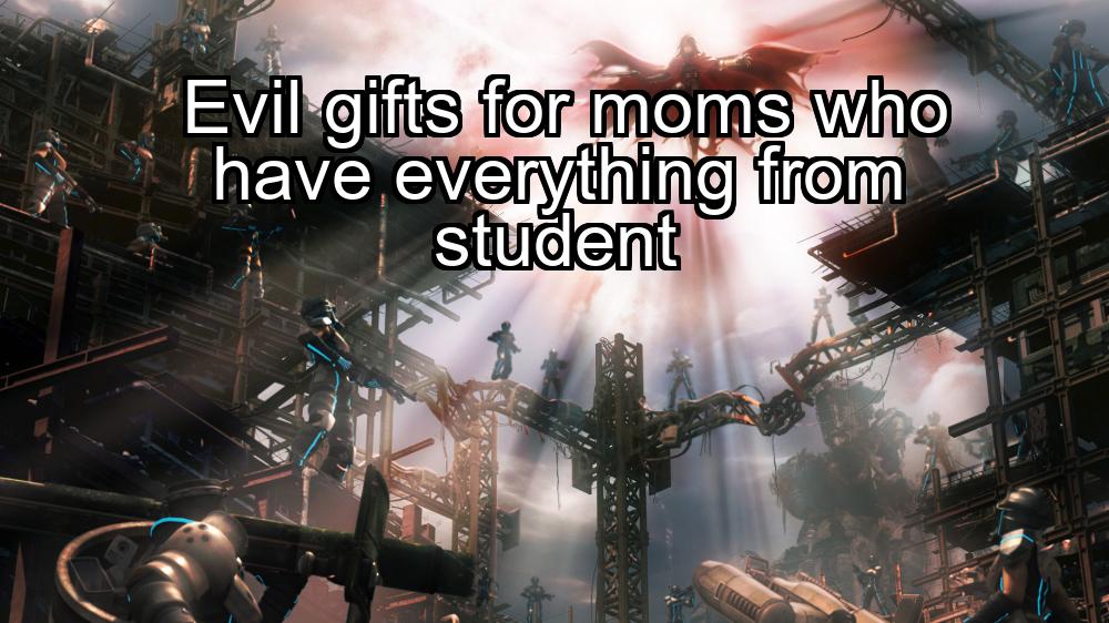 evil-gifts-for-moms-who-have-everything-from-student-1737478678-1