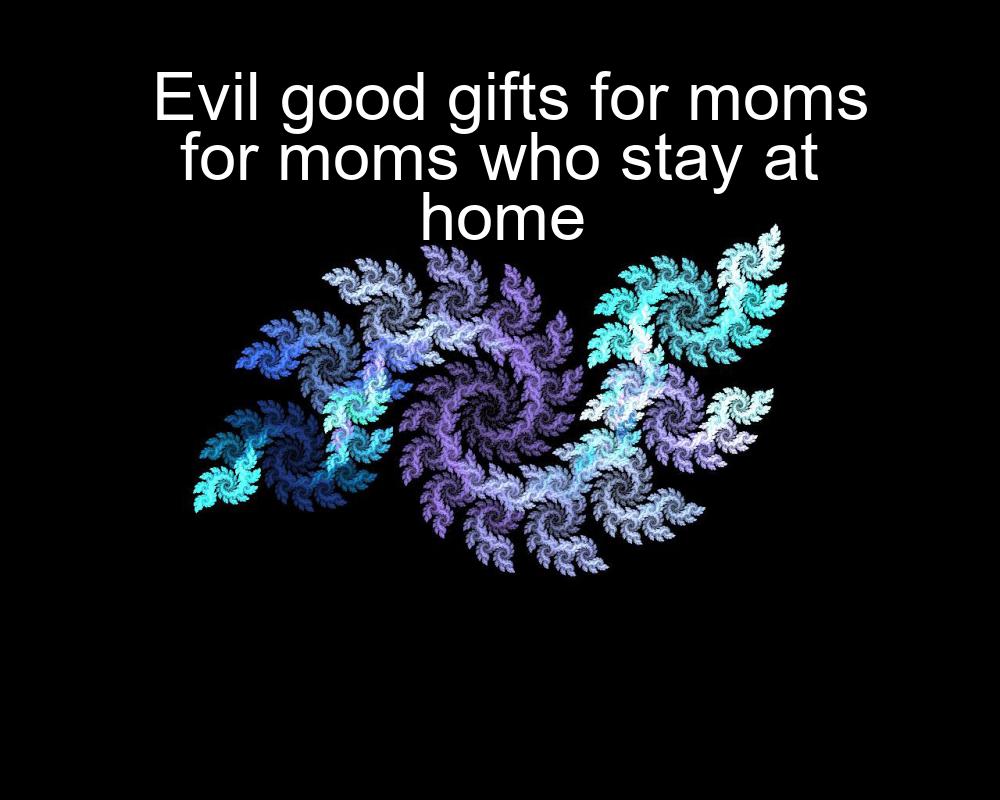 evil-good-gifts-for-moms-for-moms-who-stay-at-home-1737428995-1