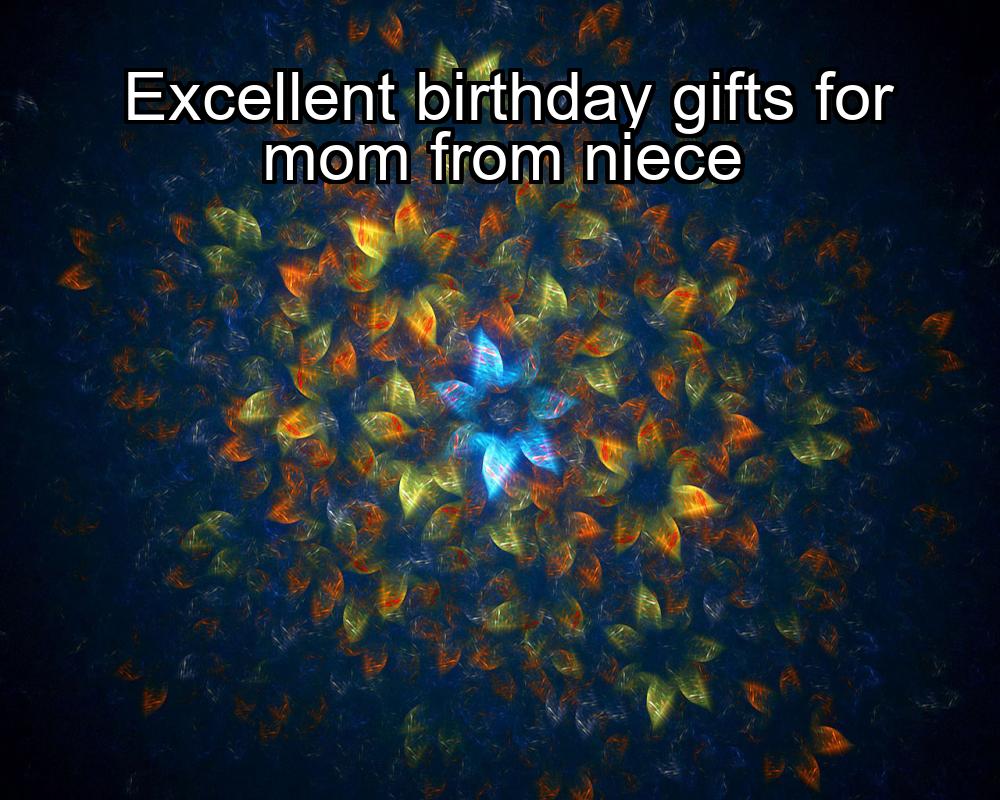 excellent-birthday-gifts-for-mom-from-niece-1737364265-1