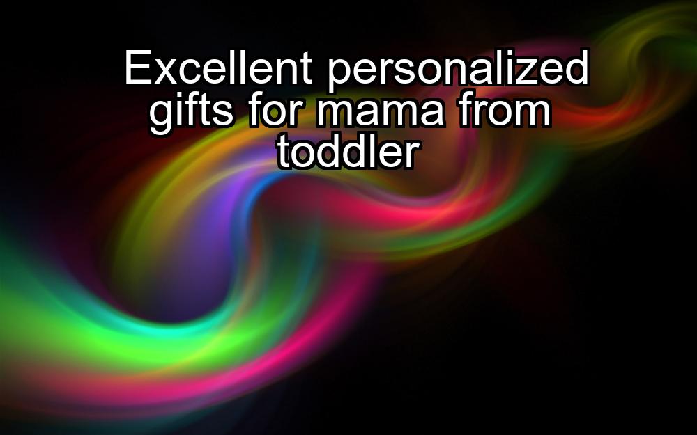 excellent-personalized-gifts-for-mama-from-toddler-1737431795-1