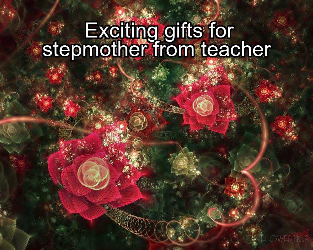 exciting-gifts-for-stepmother-from-teacher-1737366950-1