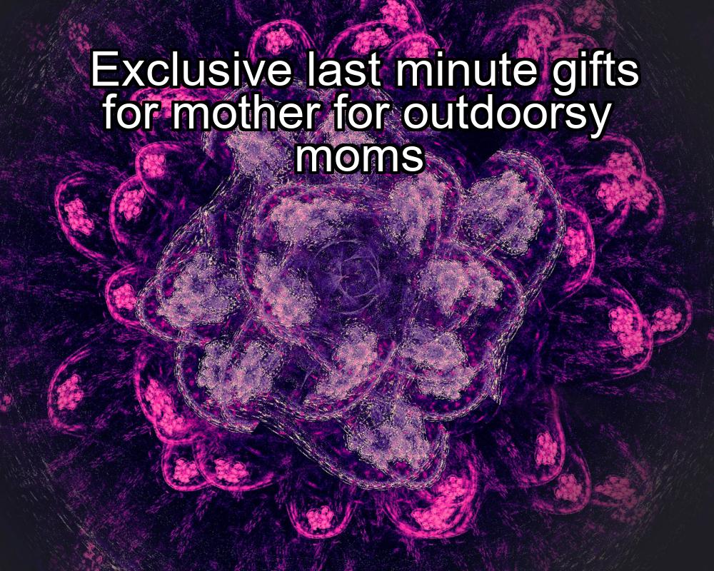 exclusive-last-minute-gifts-for-mother-for-outdoorsy-moms-1737347127-1