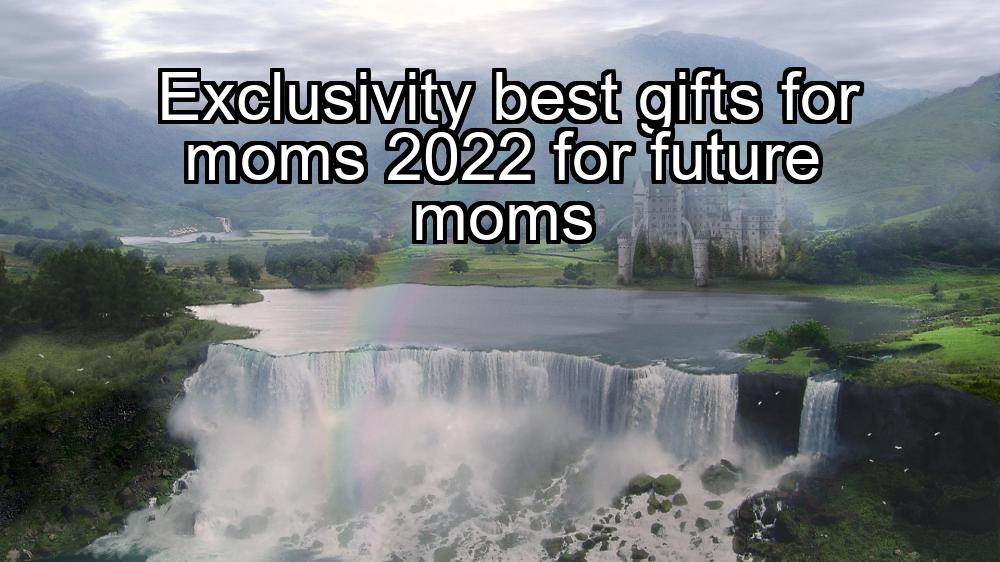 exclusivity-best-gifts-for-moms-2022-for-future-moms-1737377739-1