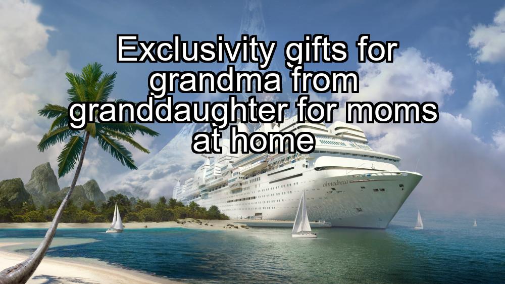 exclusivity-gifts-for-grandma-from-granddaughter-for-moms-at-home-1737391230-1