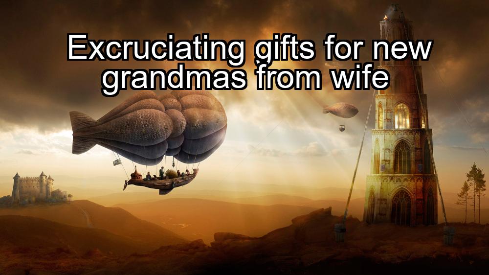 excruciating-gifts-for-new-grandmas-from-wife-1737339312-1