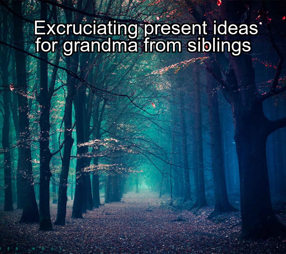 excruciating-present-ideas-for-grandma-from-siblings-1737374122-1