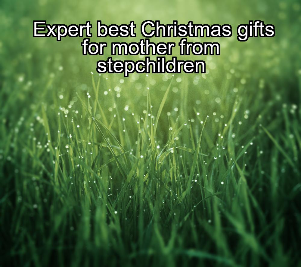 expert-best-christmas-gifts-for-mother-from-stepchildren-1737351626-1