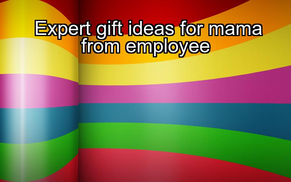 expert-gift-ideas-for-mama-from-employee-1737330464-1