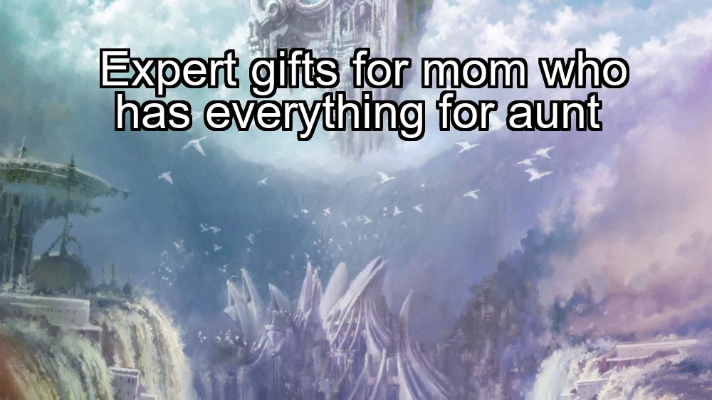 expert-gifts-for-mom-who-has-everything-for-aunt-1737401851-1