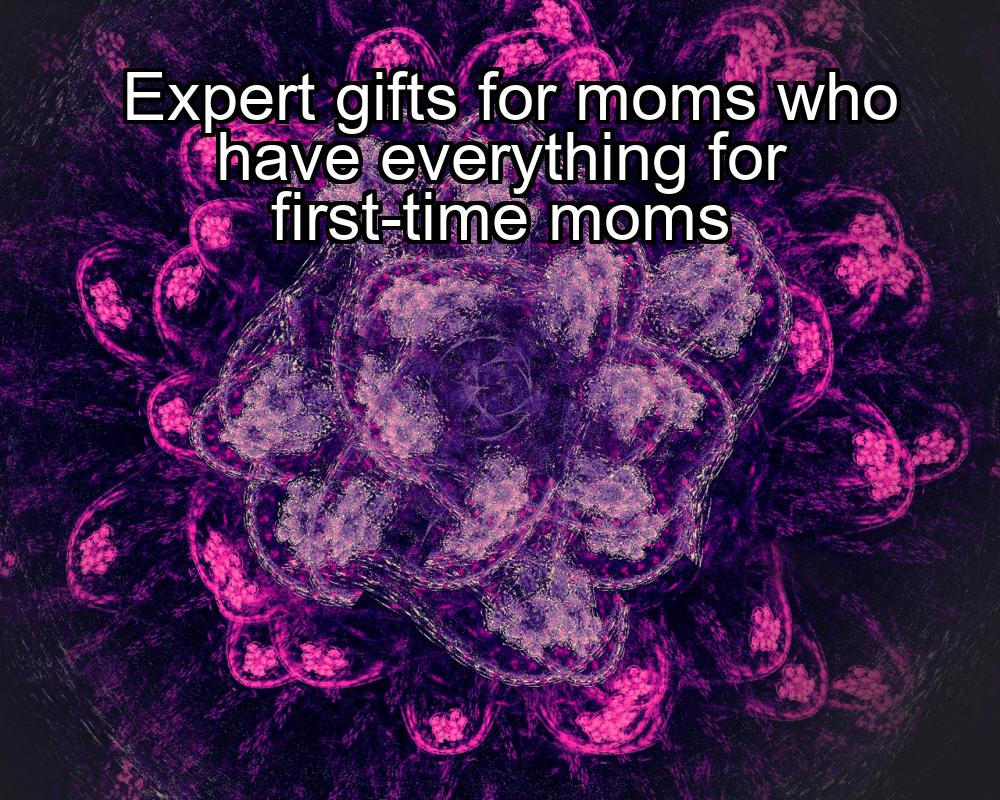 expert-gifts-for-moms-who-have-everything-for-first-time-moms-1737367452-1