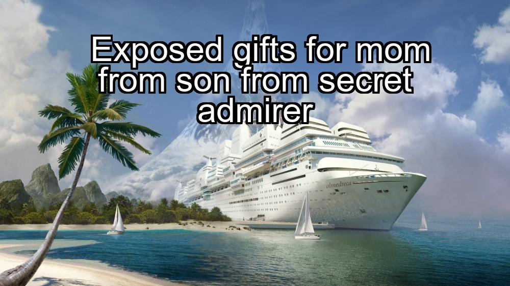 exposed-gifts-for-mom-from-son-from-secret-admirer-1737471353-1