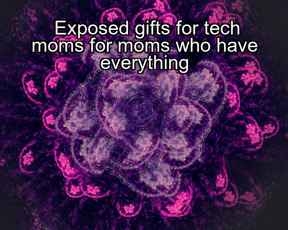 exposed-gifts-for-tech-moms-for-moms-who-have-everything-1737406592-1