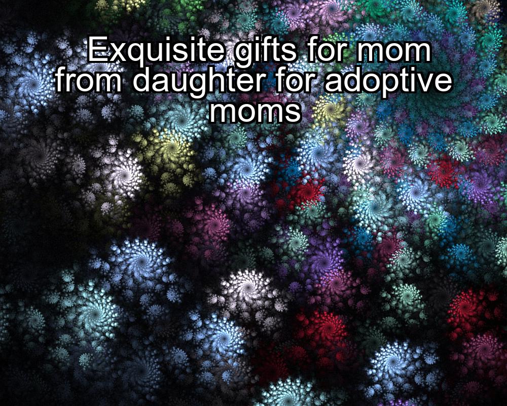 exquisite-gifts-for-mom-from-daughter-for-adoptive-moms-1737380777-1