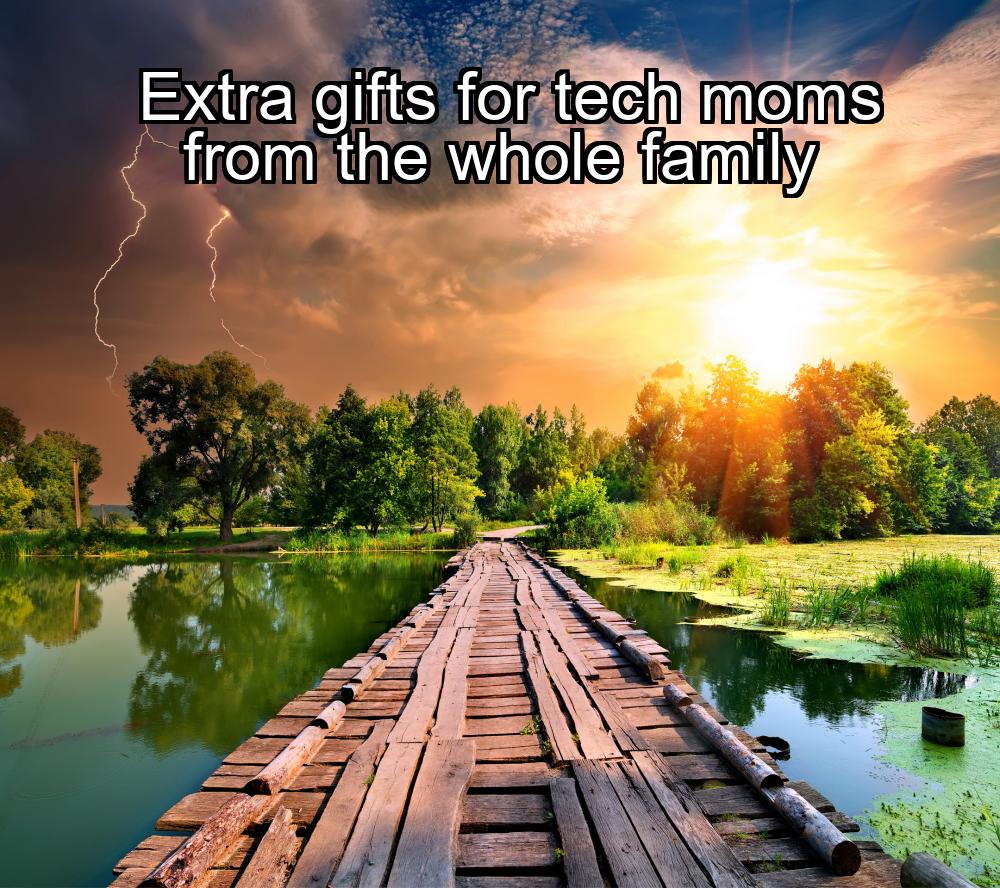 extra-gifts-for-tech-moms-from-the-whole-family-1737369645-1