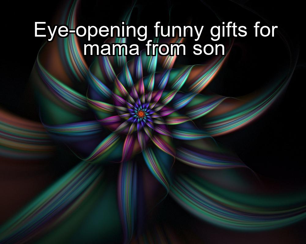 eye-opening-funny-gifts-for-mama-from-son-1737435995-1