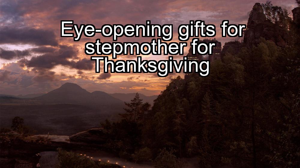 eye-opening-gifts-for-stepmother-for-thanksgiving-1737423077-1