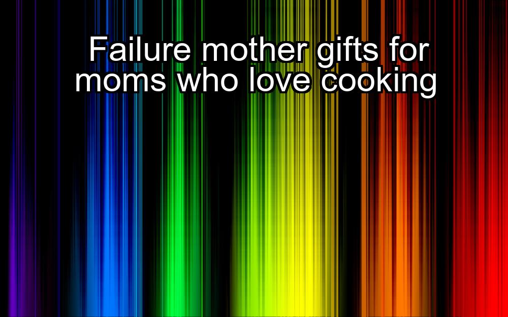 failure-mother-gifts-for-moms-who-love-cooking-1737439822-1