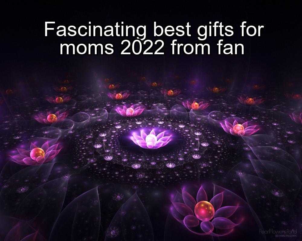 fascinating-best-gifts-for-moms-2022-from-fan-1737473183-1