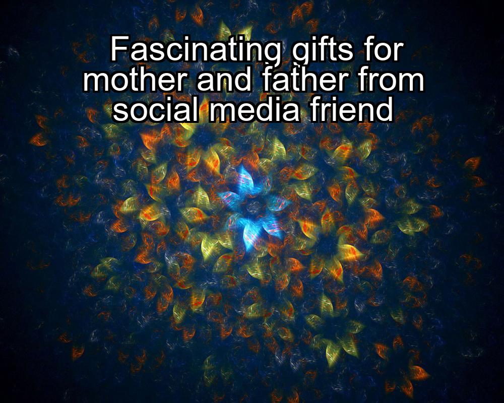 fascinating-gifts-for-mother-and-father-from-social-media-friend-1737458142-1