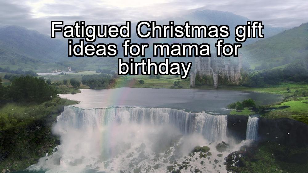 fatigued-christmas-gift-ideas-for-mama-for-birthday-1737362741-1