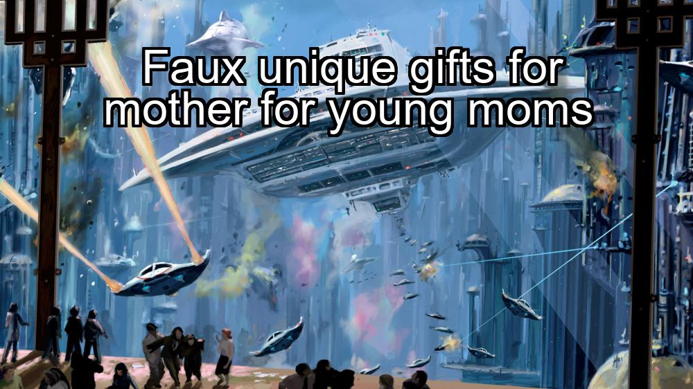 faux-unique-gifts-for-mother-for-young-moms-1737457900-1