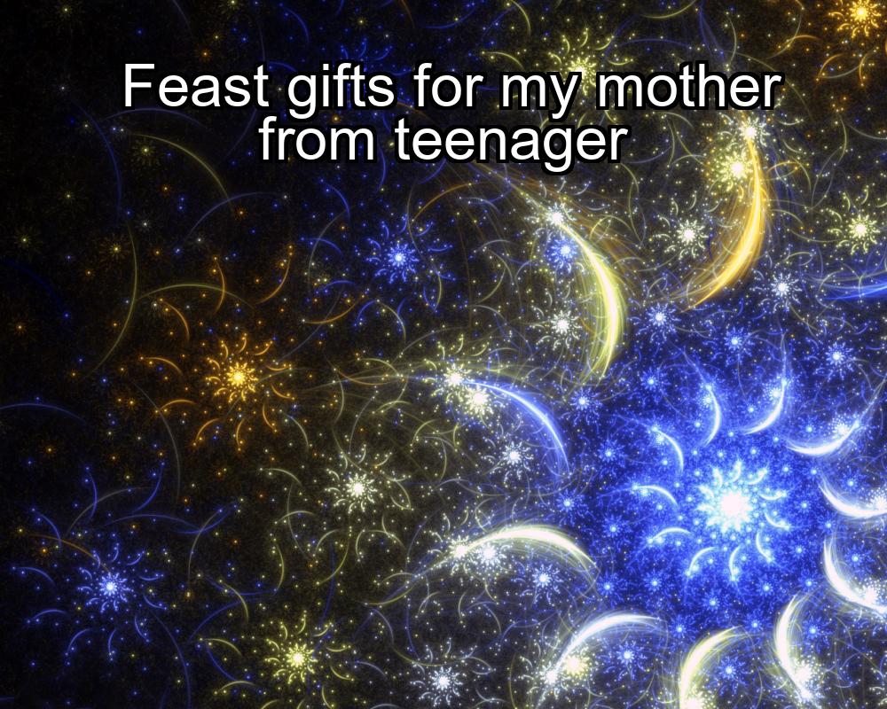 feast-gifts-for-my-mother-from-teenager-1737350137-1