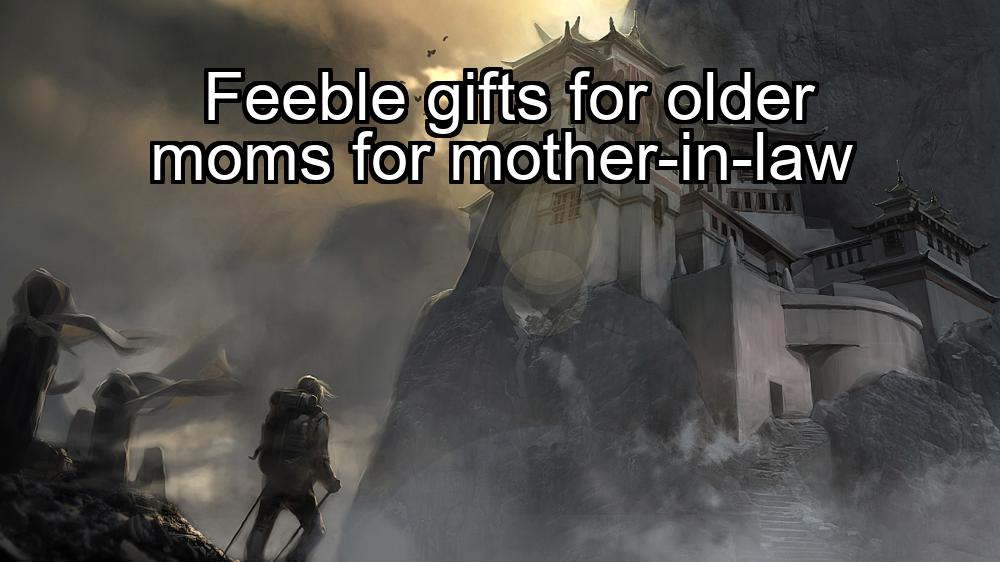 feeble-gifts-for-older-moms-for-mother-in-law-1737374732-1