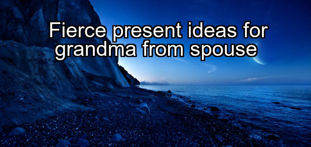 fierce-present-ideas-for-grandma-from-spouse-1737444040-1